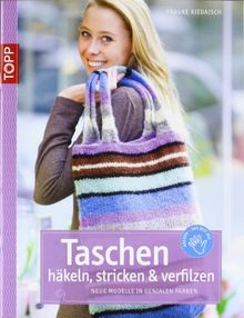 Taschen häkeln, stricken & verfilzen: Neue Modelle in genialen Farben