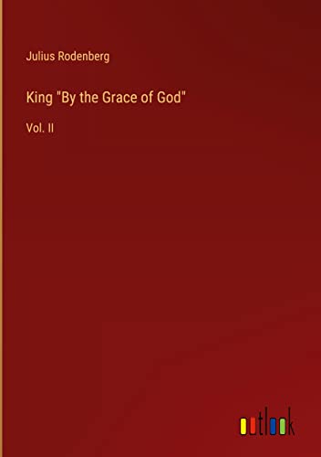 King By the Grace of God: Vol. II