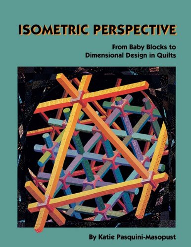 Masopust, Katie Pasquini Isometric Perspective. From Baby Blocks To Dimensional Design In Quilts - Print On Demand Edition