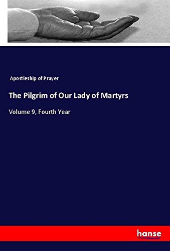 The Pilgrim of Our Lady of Martyrs: Volume 9, Fourth Year