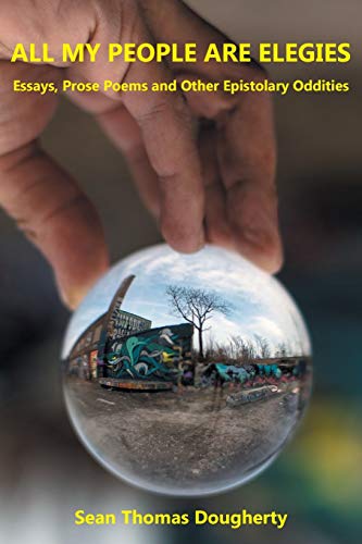 ALL MY PEOPLE ARE ELEGIES: Essays, Prose Poems and Other Epistolary Oddities