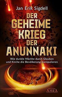 DER GEHEIME KRIEG DER ANUNNAKI: Wie dunkle Mächte durch Glauben und Kirche die Bevölkerung manipulieren