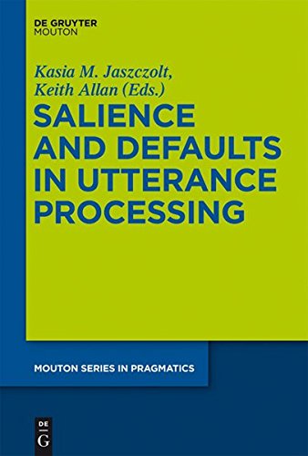 Salience and Defaults in Utterance Processing (Mouton Series in Pragmatics [MSP], Band 12)