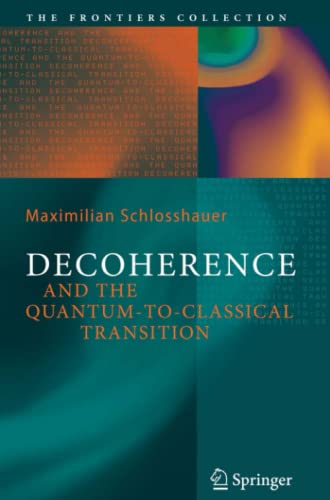 Decoherence: and the Quantum-To-Classical Transition (The Frontiers Collection)