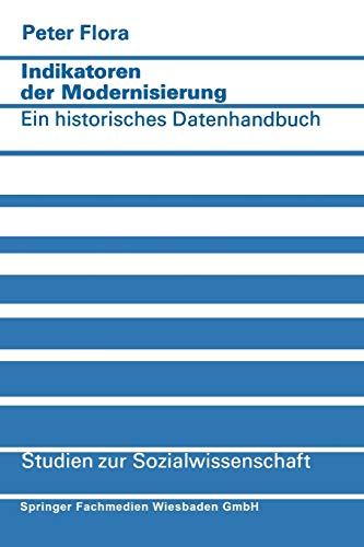 Indikatoren der Modernisierung: Ein historisches Datenhandbuch (Studien zur Sozialwissenschaft, 27, Band 27)