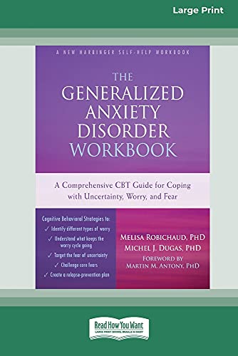 Dugas, Michel J. The Generalized Anxiety Disorder Workbook, A Comprehensive Cbt Guide For Coping With Uncertainty, Worry, And Fear [Standard Large Print 16 Pt