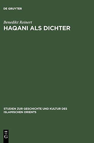 Haqani als Dichter: Poetische Logik und Phantasie (Studien zur Geschichte und Kultur des islamischen Orients, 4, Band 4)