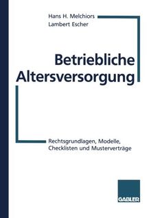 Betriebliche Altersversorgung: Rechtsgrundlagen, Modelle, Checklisten Und Musterverträge (German Edition)