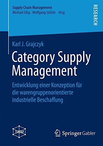 Category Supply Management: Entwicklung einer Konzeption für die warengruppenorientierte industrielle Beschaffung (Supply Chain Management)