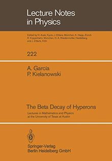 The Beta Decay of Hyperons (Lecture Notes in Physics) (Lecture Notes in Physics, 222, Band 222)