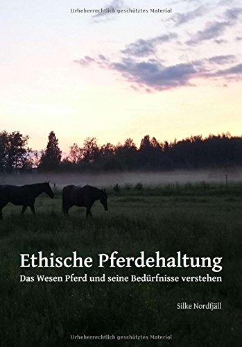 Ethische Pferdehaltung: Das Wesen Pferd und seine Bedürfnisse verstehen
