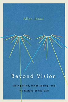 Beyond Vision: Going Blind, Inner Seeing, and the Nature of the Self