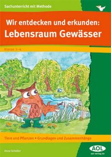 Wir entdecken und erkunden: Lebensraum Gewässer: Tiere und Pflanzen - Grundlagen und Zusammenhänge (3. und 4. Klasse)