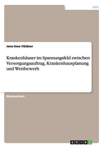 Krankenhäuser im Spannungsfeld zwischen Versorgungsauftrag, Krankenhausplanung und Wettbewerb