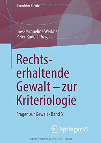 Rechtserhaltende Gewalt - zur Kriteriologie: Fragen zur Gewalt Band 3 (Gerechter Frieden, Band 3)