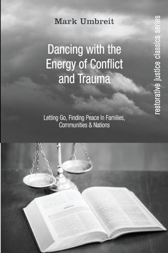 Dancing With the Energy of Conflict and Trauma: Letting Go, Finding Peace In Families, Communities, & Nations (Restorative Justice Classics Series)