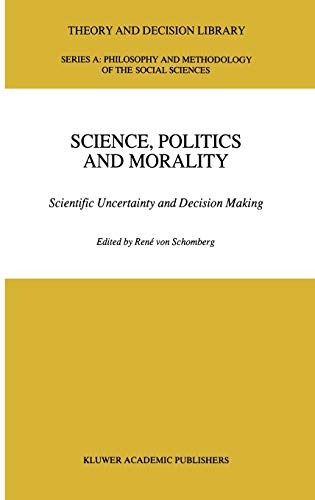 Science, Politics and Morality: Scientific Uncertainty and Decision Making (Theory and Decision Library A:, 17, Band 17)