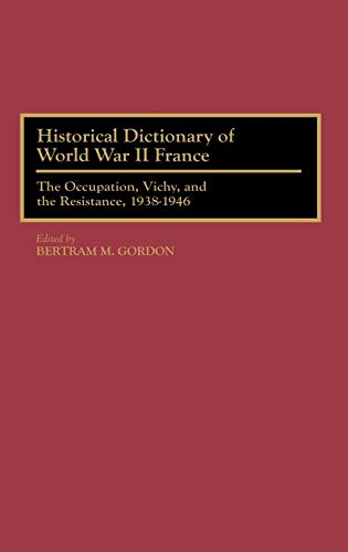 Historical Dictionary of World War II France: The Occupation, Vichy, and the Resistance, 1938-1946 (Historical Dictionaries of French History)