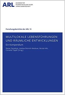 Multilokale Lebensführungen und räumliche Entwicklungen - ein Kompendium (Forschungsberichte der ARL)