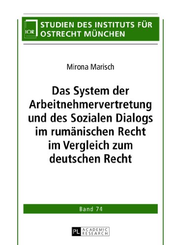 Das System der Arbeitnehmervertretung und des Sozialen Dialogs im rumänischen Recht im Vergleich zum deutschen Recht (Studien des Instituts für Ostrecht München)