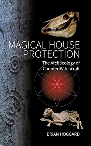Magical House Protection: The Archaeology of Counter-Witchcraft