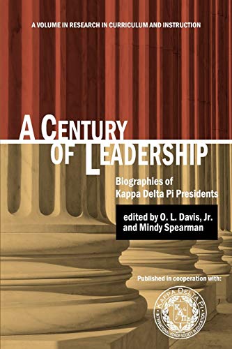 A Century of Leadership: Biographies of Kappa Delta Pi Presidents (Research in Curriculum and Instruction)