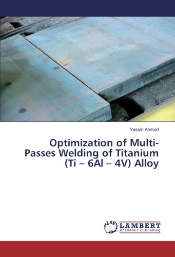 Optimization of Multi-Passes Welding of Titanium (Ti – 6Al – 4V) Alloy