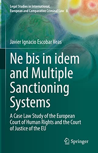 Ne bis in idem and Multiple Sanctioning Systems: A Case Law Study of the European Court of Human Rights and the Court of Justice of the EU (Legal ... and Comparative Criminal Law, 8, Band 8)