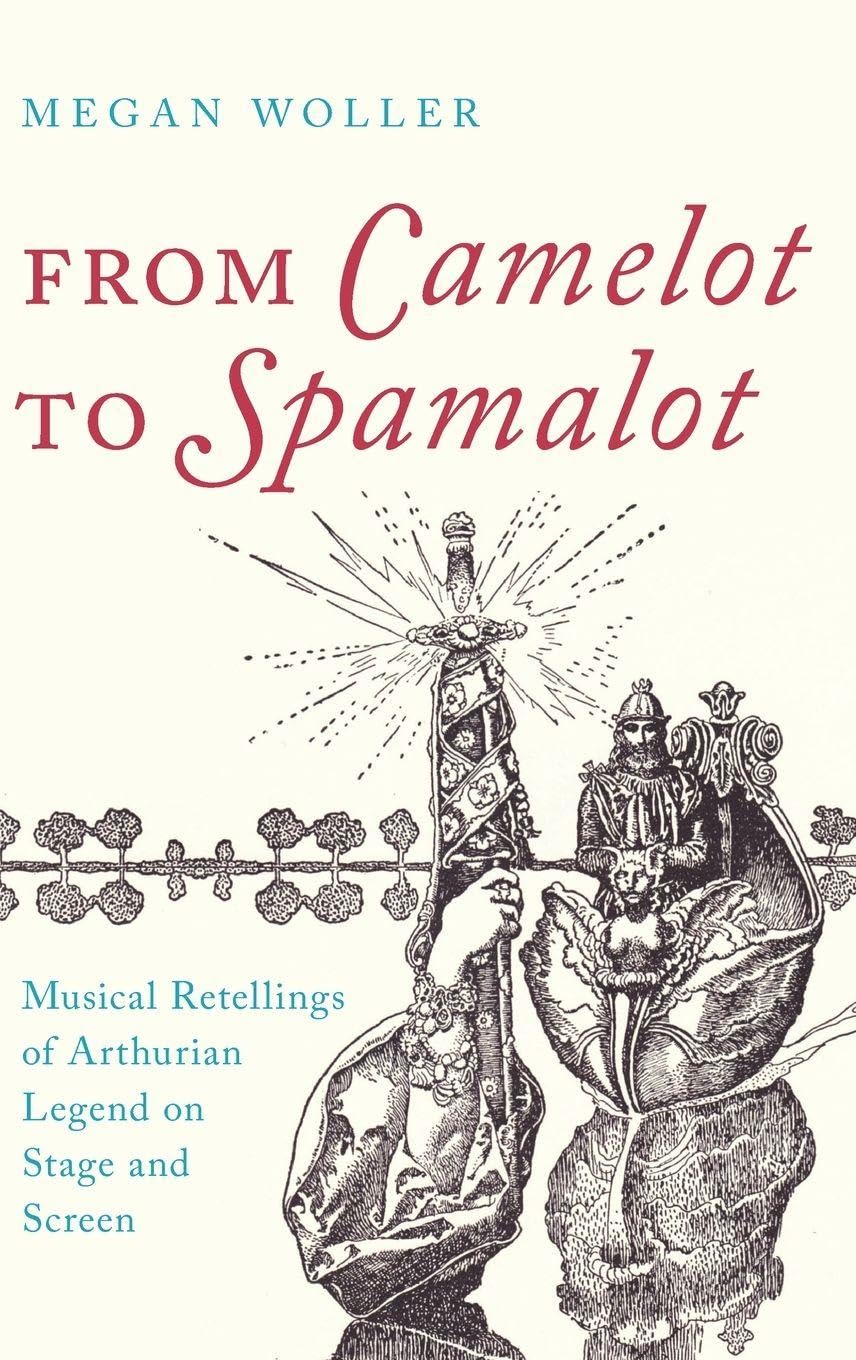 From Camelot to Spamalot: Musical Retellings of Arthurian Legend on Stage and Screen