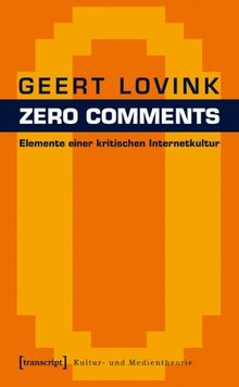 Zero Comments: Elemente einer kritischen Internetkultur