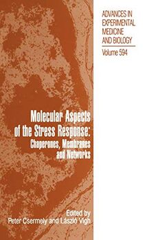 Molecular Aspects of the Stress Response: Chaperones, Membranes and Networks (Advances in Experimental Medicine and Biology (594), Band 594)
