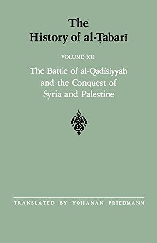 The History of al-Tabari Vol. 12: The Battle of al-Qadisiyyah and the Conquest of Syria and Palestine A.D. 635-637/A.H. 14-15 (SUNY series in Near Eastern Studies)