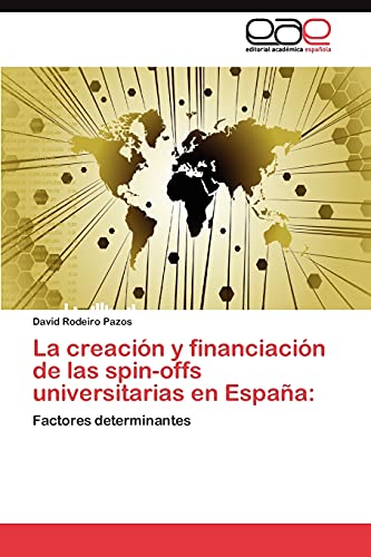 La creación y financiación de las spin-offs universitarias en España:: Factores determinantes