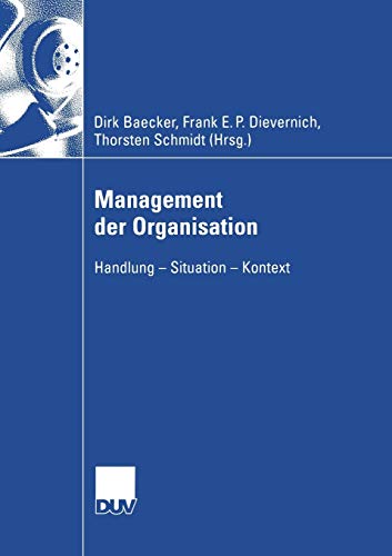 Management der Organisation: Handlung - Situation - Kontext (Wirtschaftswissenschaften) (German Edition)