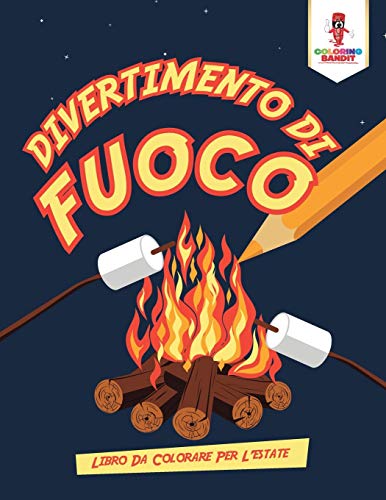 Divertimento Di Fuoco: Libro Da Colorare Per L'estate