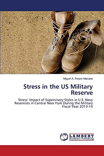 Stress in the US Military Reserve: Stress' Impact of Supervisory Styles in U.S. Navy Reservists in Central New York During the Military Fiscal Year 2013-14