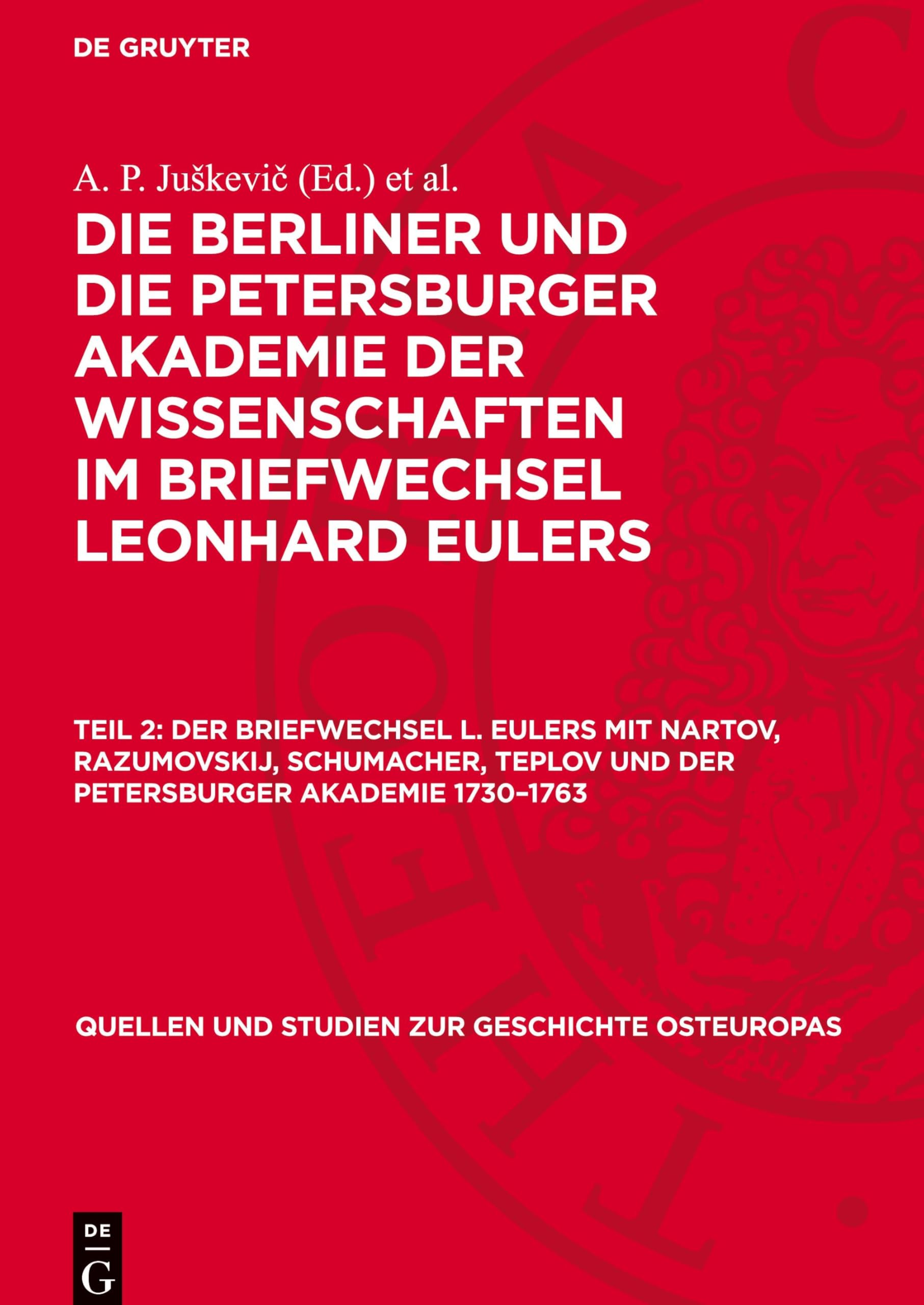 Der Briefwechsel L. Eulers mit Nartov, Razumovskij, Schumacher, Teplov und der Petersburger Akademie 1730–1763 (Quellen und Studien zur Geschichte Osteuropas, 3, 2)