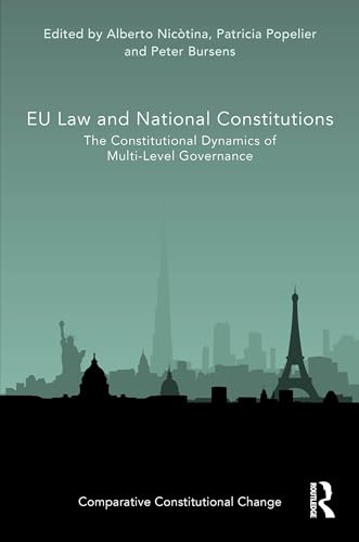 EU Law and National Constitutions: The Constitutional Dynamics of Multi-Level Governance (Comparative Constitutional Change)