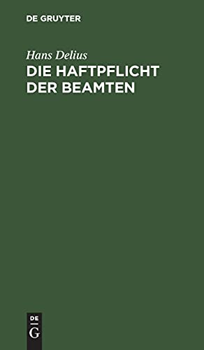 Die Haftpflicht der Beamten: Nach Reichsrecht und dem Recht der deutschen Bundesstaaten unter Berücksichtigung der Haftpflicht des Staates (Gemeindeverbandes u.s.w.)