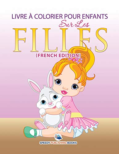 Livre à Colorier Pour Enfants Sur Les Filles: Livre à Colorier Pour Enfants (French Edition)