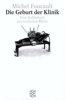 Die Geburt der Klinik: Eine Archäologie des ärztlichen Blicks