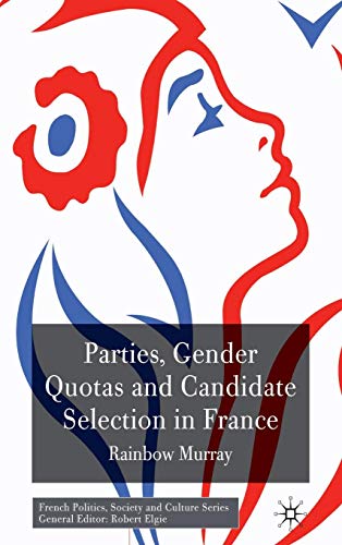 Parties, Gender Quotas and Candidate Selection in France (French Politics, Society and Culture)