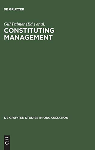 Constituting Management: Markets, Meanings, and Identities (de Gruyter Studies in Organization, 71)