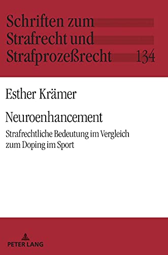 Neuroenhancement: Strafrechtliche Bedeutung im Vergleich zum Doping im Sport (Schriften zum Strafrecht und Strafprozeßrecht, Band 134)