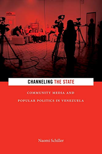 Channeling the State: Community Media and Popular Politics in Venezuela (Radical Américas)