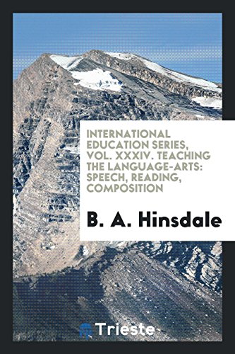 International education series, Vol. XXXIV. Teaching the language-arts: speech, reading, composition