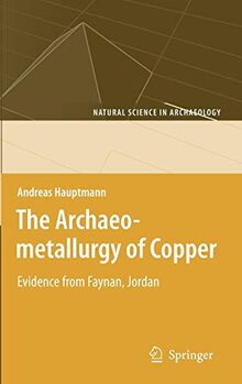 The Archaeometallurgy of Copper: Evidence from Faynan, Jordan (Natural Science in Archaeology)