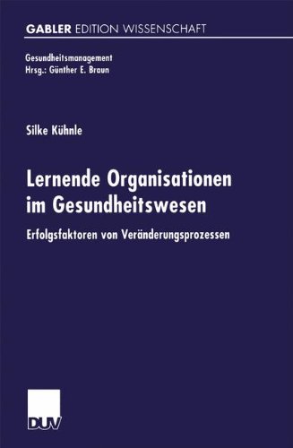 Lernende Organisationen im Gesundheitswesen: Erfolgsfaktoren von Veränderungsprozessen (Gesundheits- und Qualitätsmanagement) (German Edition)