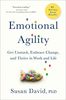 Emotional Agility: Get Unstuck, Embrace Change, and Thrive in Work and Life
