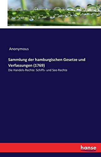 Sammlung der hamburgischen Gesetze und Verfassungen (1769): Die Handels-Rechte: Schiffs- und See-Rechte
